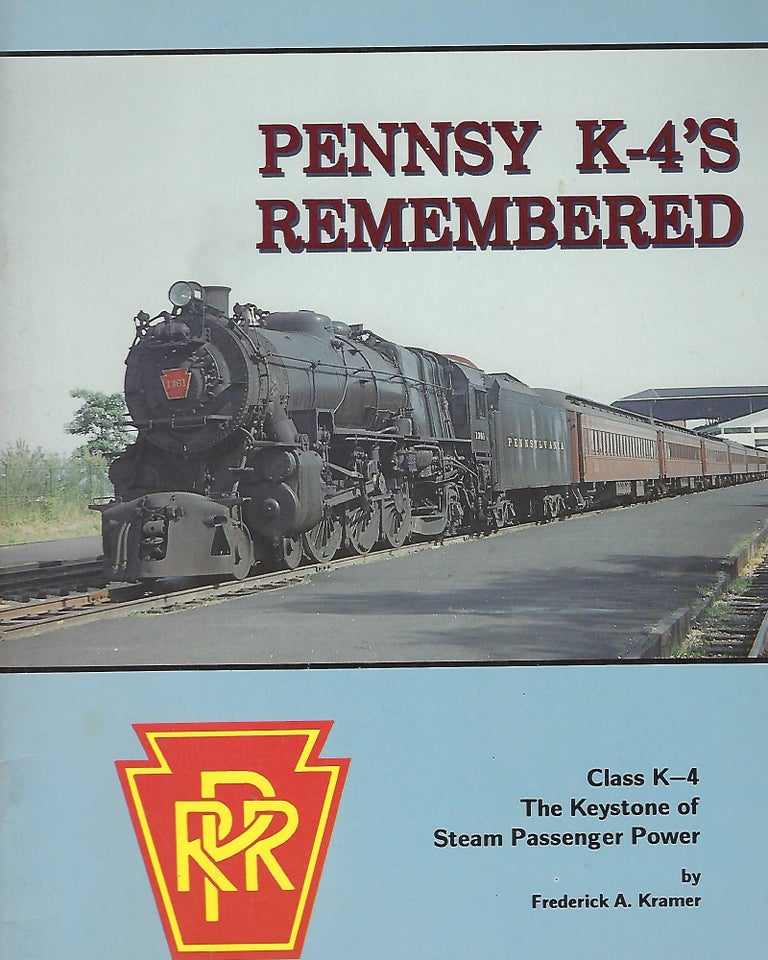 Item #56423 PENNSY K-4'S REMEMBERED: CLASS K-4, THE KEYSTONE OF STEAM PASSENGER POWER. Frederick A. KRAMER.