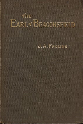 Item #56447 LORD BEACONSFIELD. J. A. FROUDE