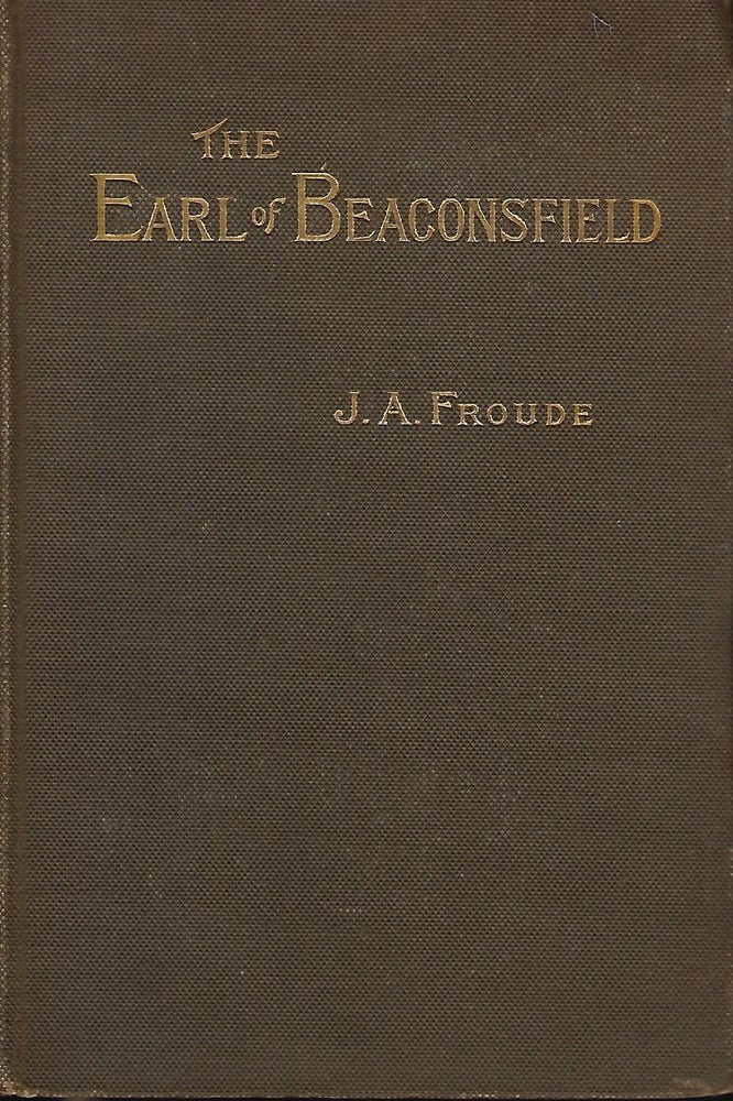 Item #56447 LORD BEACONSFIELD. J. A. FROUDE.