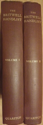 THE BRITWELL HANDLIST OR SHORT-TITLE CATALOGUE OF THE PRINCIPAL VOLUMES FROM THE TIME OF CAXTON TO THE YEAR 1800 FORMERLY IN THE LIBRARY OF BRITWELL COURT BUCKINGHANSHIRE. TWO VOLUMES