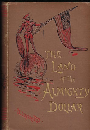 Item #56481 THE LAND OF THE ALMIGHTY DOLLAR. H. Panmure GORDON