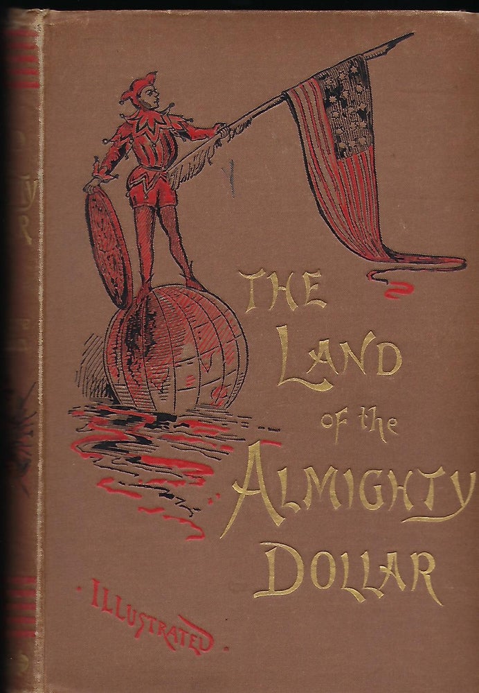 Item #56481 THE LAND OF THE ALMIGHTY DOLLAR. H. Panmure GORDON.