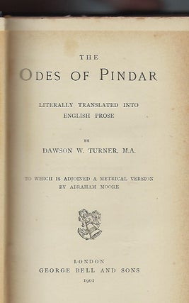 THE ODES OF PINDAR, LITERALLY TRANSLATED INTO ENGLISH PROSE BY DAWSON W. TURNER, M.A. TO WHICH IS ADJOINED A METRICAL VERSION BY ABRAHAM MOORE.