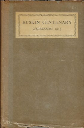 RUSKIN CENTENARY ADDRESSES 8 FEBRUARY 1919.