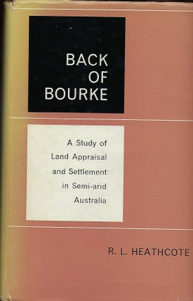 Item #56505 BACK OF BOURKE: ASTUDY OF LAND APPRAISAL AND SETTLEMENT IN SEMI-ARID AUSTRALIA. R....