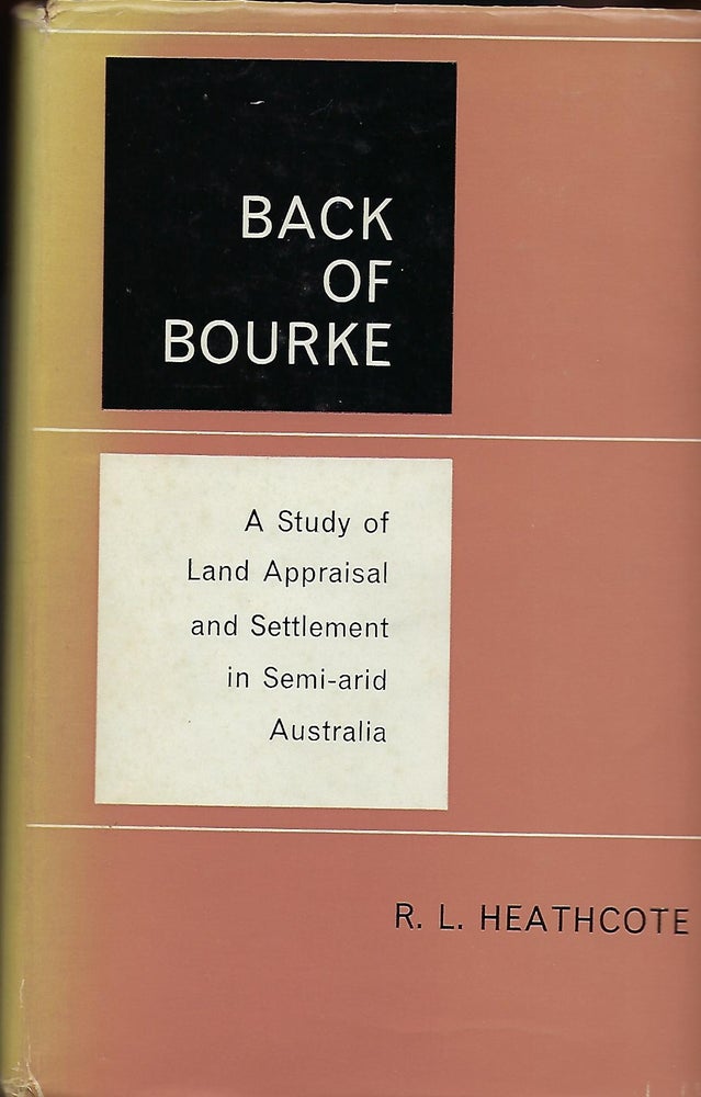 Item #56505 BACK OF BOURKE: ASTUDY OF LAND APPRAISAL AND SETTLEMENT IN SEMI-ARID AUSTRALIA. R. L. HEATHCOTE.