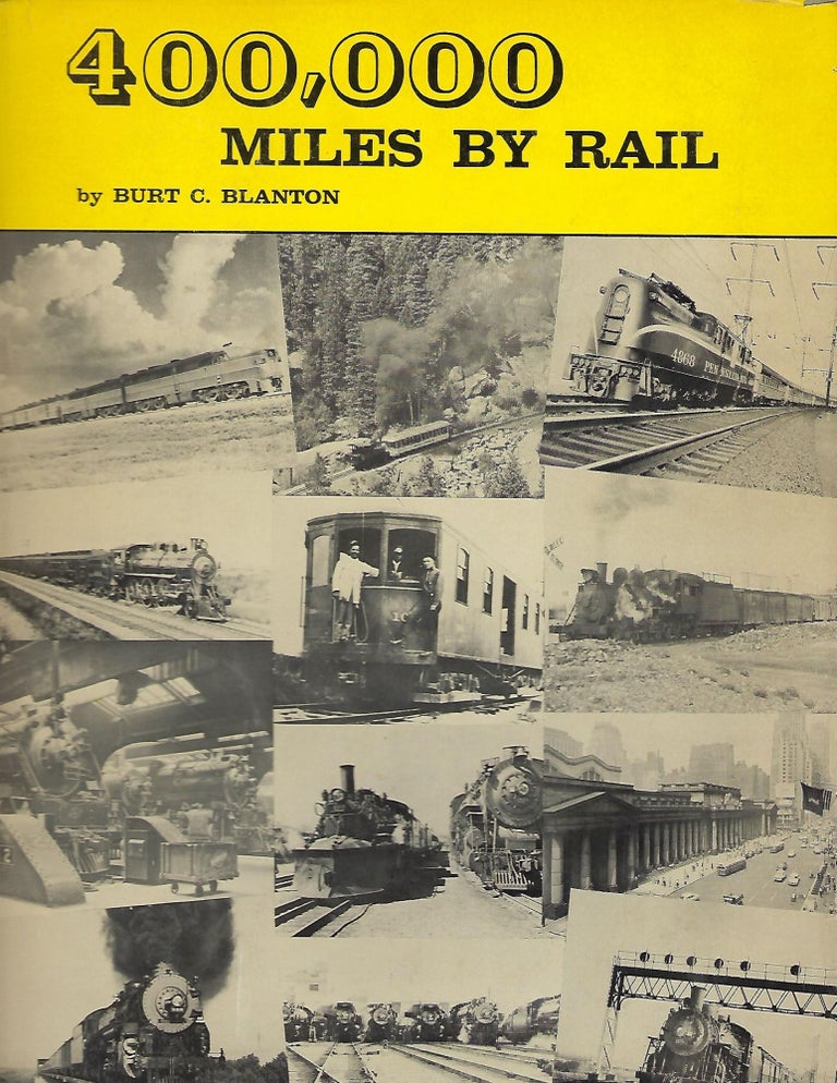 Item #56514 400,000 MILES BY RAIL: THE REMINISCENCES OF A "PROFESSIONAL PASSENGER" ON ALL TYPES OF TRAINS. Burt C. BLANTON.