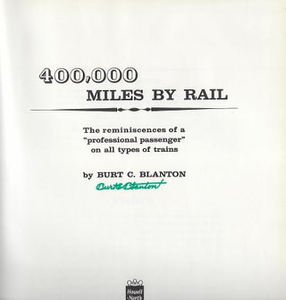 400,000 MILES BY RAIL: THE REMINISCENCES OF A "PROFESSIONAL PASSENGER" ON ALL TYPES OF TRAINS
