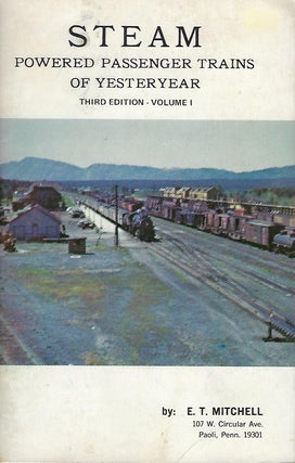 Item #56518 STEAM POWERED PASSENGER TRAINS OF YESTERYEAR: VOLUMES 1 & 2. E. T. MITCHELL