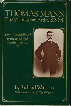 Item #56529 THOMAS MANN: THE MAKING OF AN ARTIST, 1875- 1911. Richard WINSTON
