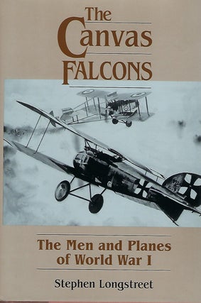 Item #56530 THE CANVAS FALCONS: THE MEN AND PLANES OF WORLD WAR I. Stephen LONGSTREET