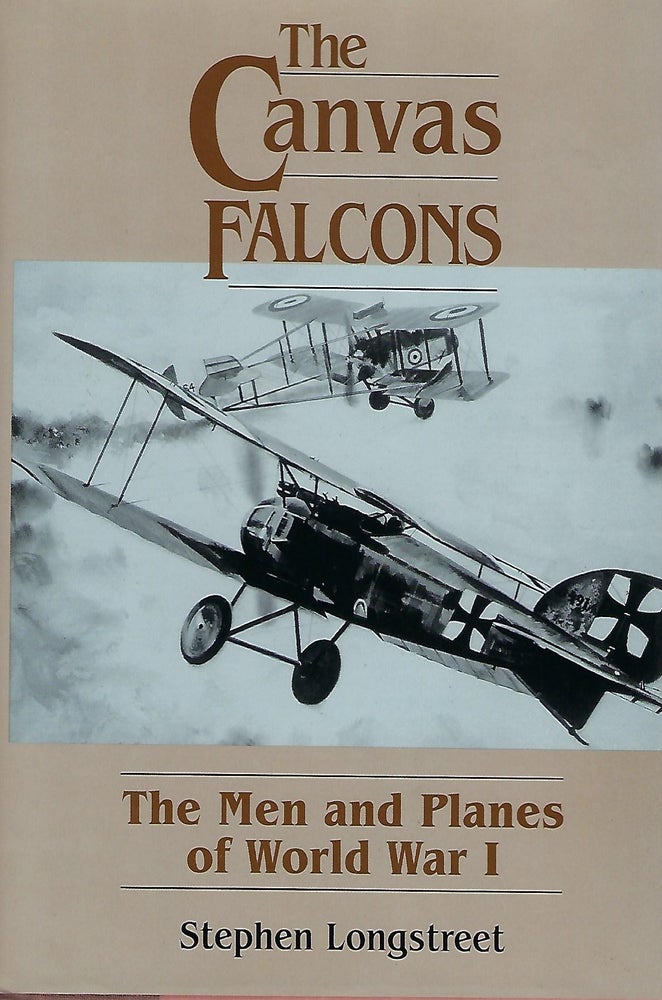 Item #56530 THE CANVAS FALCONS: THE MEN AND PLANES OF WORLD WAR I. Stephen LONGSTREET.
