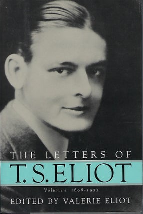 Item #56531 THE LETTERS OF T.S. ELIOT: VOLUME I 1898-1922. T. S. ELIOT