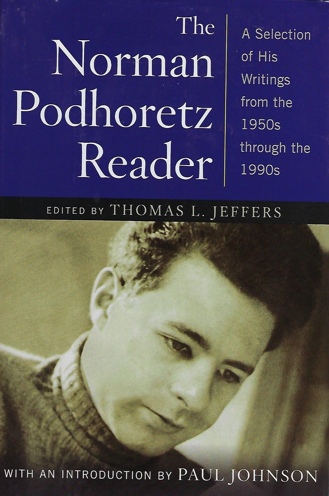 Item #56537 THE NORMAN PODHOREETZ READER: A SELECTION OF HIS WRITINGS FROM THE 1950's THROUGH THE 1990's. Thomas L. JEFFERS.
