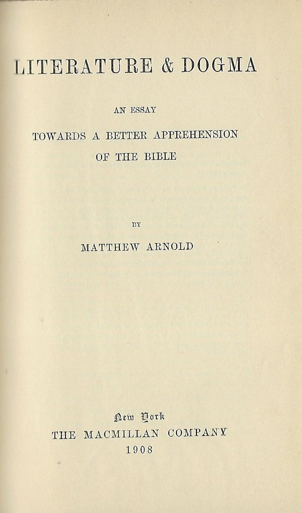 Item #56544 LITERATURE & DOGMA: AN ESSAY TOWARDS A BETTER APPREHENSION OF THE BIBLE. Matthew ARNOLD.
