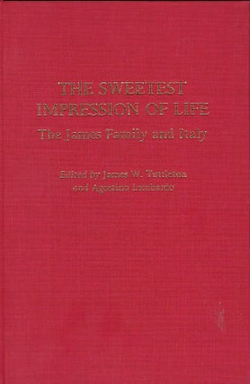 Item #56553 THE SWEETEST IMPRESSION OF LIFE: THE JAMES FAMILY AND ITALY. James W. TUTTLETON, With...