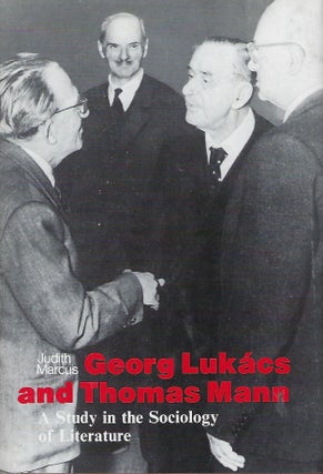 Item #56560 GEORG LUKACS AND THOMAS MANN: A STUDY IN THE SOCIOLOGY OF LITERATURE. Judith MARCUS