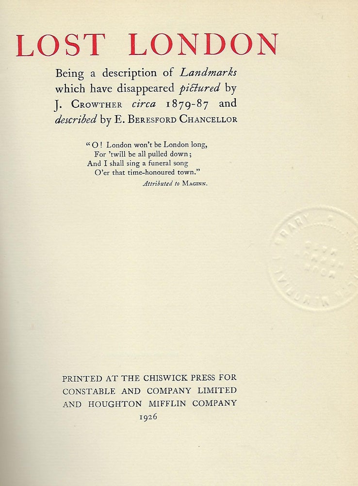 Item #56566 LOST LONDON: BEING A DESCRIPTION OF LANDMARKS WHICH HAVE DISAPPEARED PICTURES BY J. CROWTHER CIRCA 1879-87 AND DESCRIBED BY E. BERENSFORD CHANCELLOR. E. Beresford CHANCELLOR.