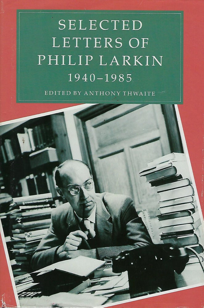 Item #56569 SELECTED LETTERS OF PHILIP LARKIN: 1940- 1985. Anthony THWAITE.