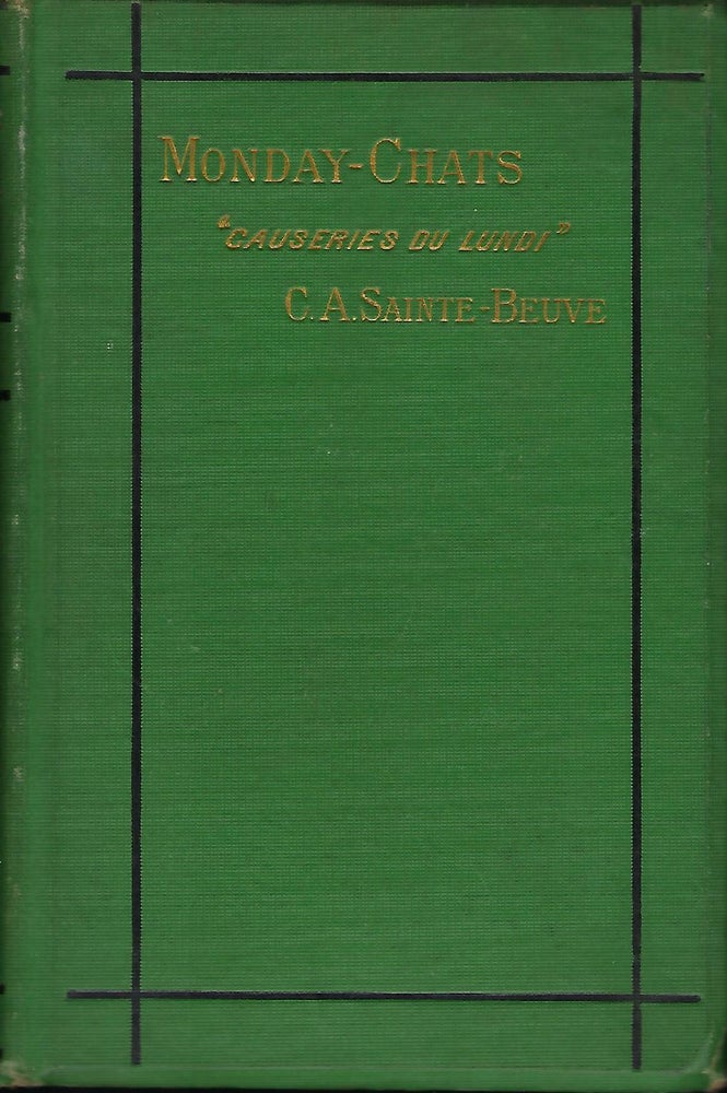 Item #56570 MONDAY-CHATS: SELECTED & EDITED FROM THE "CAUSERIES DU LUNDI", WITH AN INTRODUCTORY ESSAY ON THE LIFE AND WRITINGS OF SAINTE-BEUVE BY WILLIAM MATHEWS. C. A. SAINTE- BEUVE.