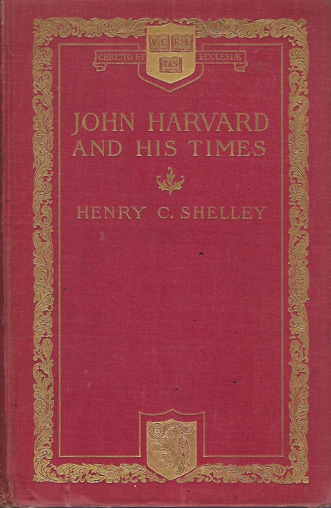 Item #56575 JOHN HARVARD AND HIS TIMES. Henry C. SHELLEY.