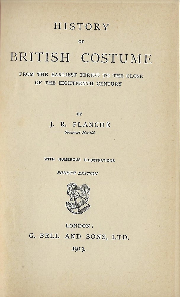 Item #56581 HISTORY OF BRITISH COSTUME: FROM THE EARLIEST PERIOD TO THE CLOSE OF THE EIGHTEENTH CENTURY. J. R. PLANCHE.