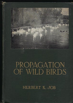 Item #56589 PROPAGATION OF WILD BIRDS: A MANUAL OF APPLIED ORNITHOLOGY. Herbert K. JOB