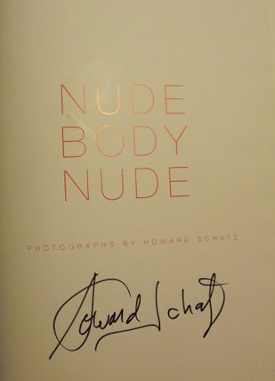 NUDE BODY NUDE: PHOTOGRAPHS BY HOWARD SCHATZ. FOREWORD BY OWEN EDWARDS.