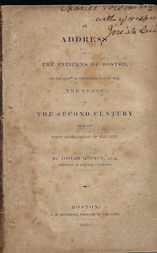 Item #56591 AN ADDRESS TO THE CITIZENS OF BOSTON ON THE XVII OF SEPTEMBER, MDCCCXXX, THE CLOSE OF THE SECOND CENTURY FROM THE FIRST SETTLEMENT OF THE CITY. Josiah QUINCY.