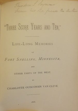 THREE SCORE YEARS AND TEN: LIFE-LONG MEMORIES OF FORT SNELLING, MINNESOTA, AND OTHER PARTS OF THE WEST.