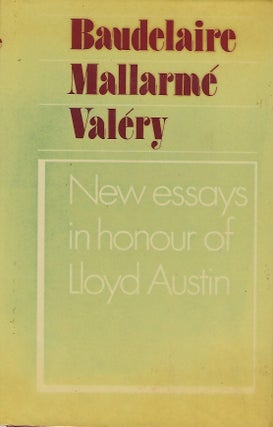 Item #56609 BAUDELAIRE, MALLARME, VALERY: NEW ESSAYS IN HONOUR OF LLOYD AUSTIN. With Alison...