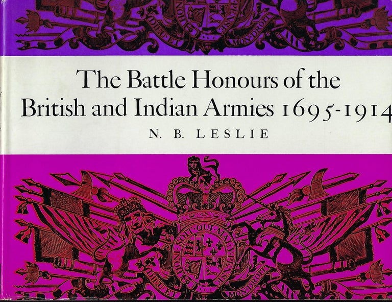 Item #56610 THE BATTLE HONOURS OF THE BRITISH AND INDIAN ARMIES 1695- 1914. N. B. LESLIE.