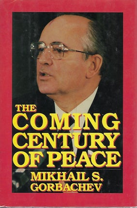 Item #56613 THE COMING CENTURY OF PEACE. Mikhail S. GORBACHEV