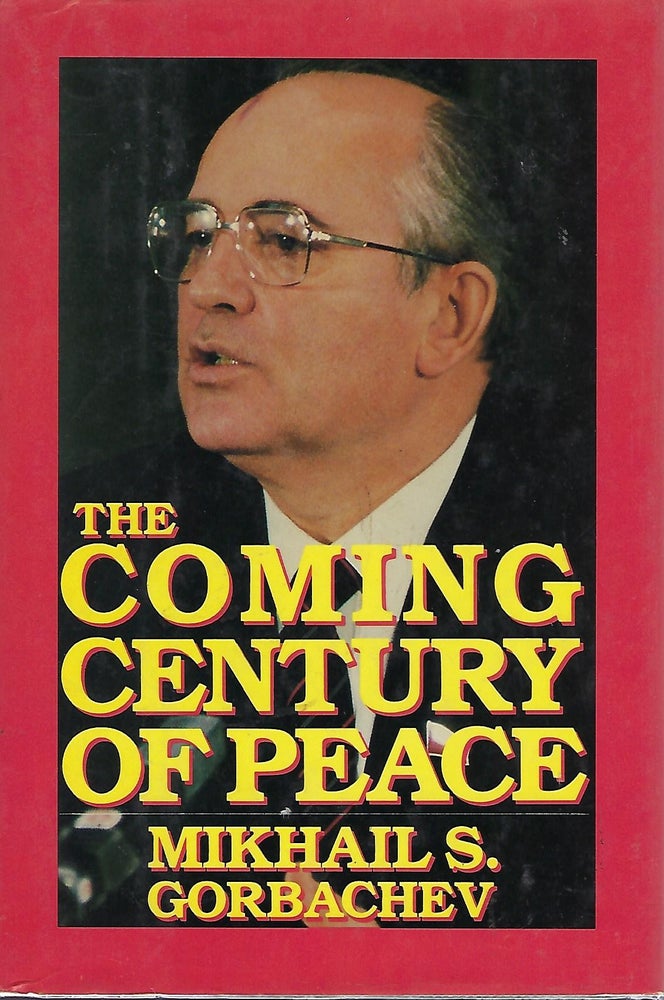 Item #56613 THE COMING CENTURY OF PEACE. Mikhail S. GORBACHEV.