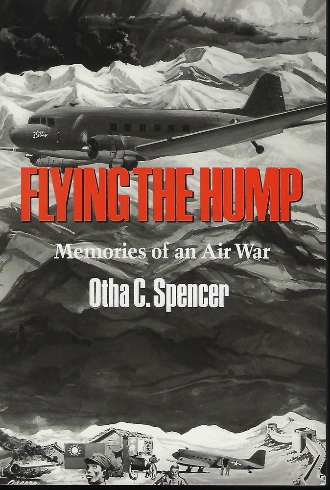 Item #56623 FLYING THE HUMP: MEMORIES OF AN AIR WAR. Otha C. SPENCER.