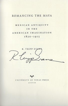 ROMANCING THE MAYA: MEXICAN ANTIQUITY IN THE AMERICAN IMAGINATION 1820-1915