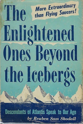 Item #56643 THE ENLIGHTENED ONES BEYOND THE ICEBERGS: DESCENDENTS OF ATLANTIS SPEAK TO OUR AGE....