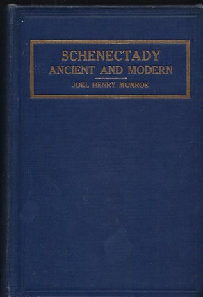 Item #56648 SCHENECTADY: ANCIENT AND MODERN. A Complete And Connected History Of Schenectady From...
