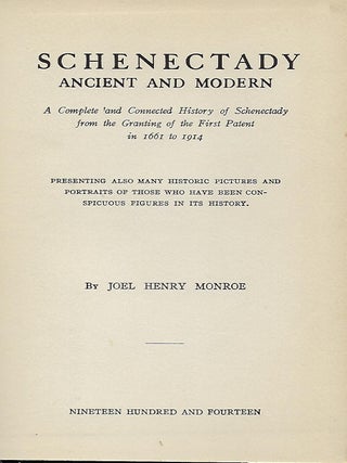 SCHENECTADY: ANCIENT AND MODERN. A Complete And Connected History Of Schenectady From The Granting Of The First Patent In 1661 To 1914.