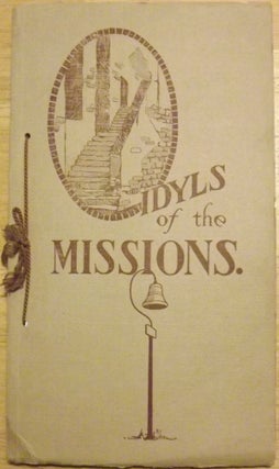 Item #56650 IDYLS OF THE MISSIONS: FRANCISCAN DYNASTY CALIFORNIA 1769-1833. OVER 21 MISSIONS ON...