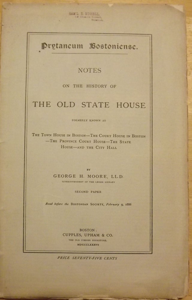 Item #56651 PRYTANEUM BOSTONIENSE; NOTES OF THE HISTORY OF THE OLD STATE HOUSE. George H. MOORE.