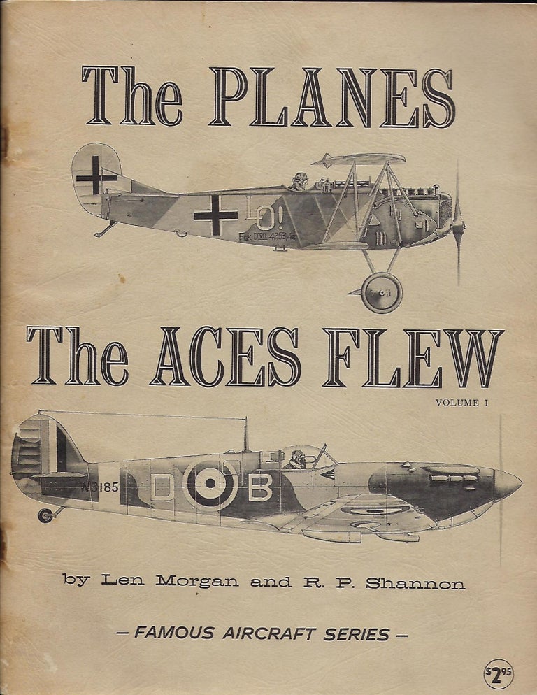 Item #56679 THE PLANES THE ACES FLEW: FAMOUS AIRCRAFT SERIES, VOLUME 1. Len MORGAN, With R. P. SHANNON.