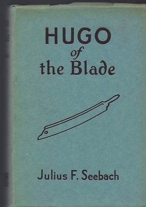 Item #56689 HUGO OF THE BLADE. Julius F. SEEBACH
