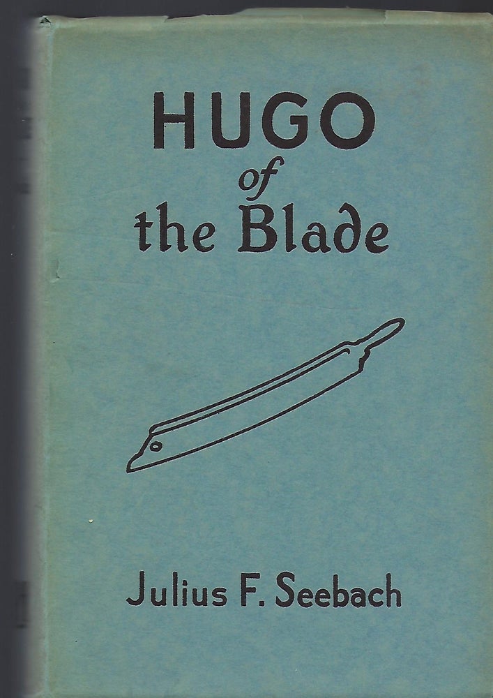 Item #56689 HUGO OF THE BLADE. Julius F. SEEBACH.