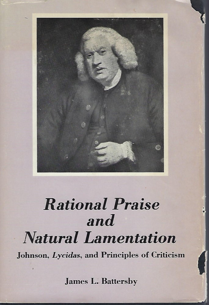 Item #56699 RATIONAL PRAISE AND NATURAL LAMENTATION: JOHNSON, LYCIDAS, AND PRINCIPLES OF CRITICISM. James L. BATTERSBY.