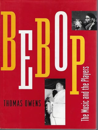Item #56707 BEBOP: THE MUSIC AND THE PLAYERS. Thomas OWENS