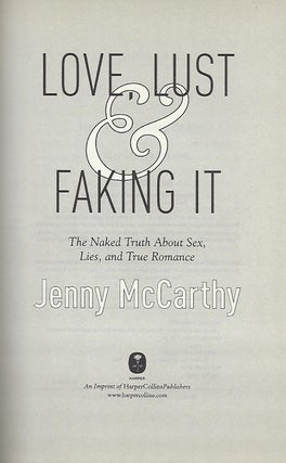 LOVE, LUST & FAKING IT: THE NAKED TRUTH ABOUT SEX, LIES, AND TRUE ROMANCE.