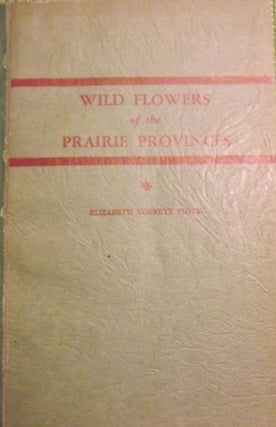Item #56724 WILD FLOWERS OF THE PRAIRIE PROVINCES. Elizabeth Burnett FLOCK