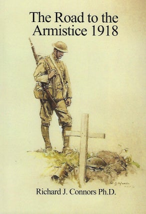 Item #56728 THE ROAD TO THE ARMISTICE 1918. Richard J. CONNORS