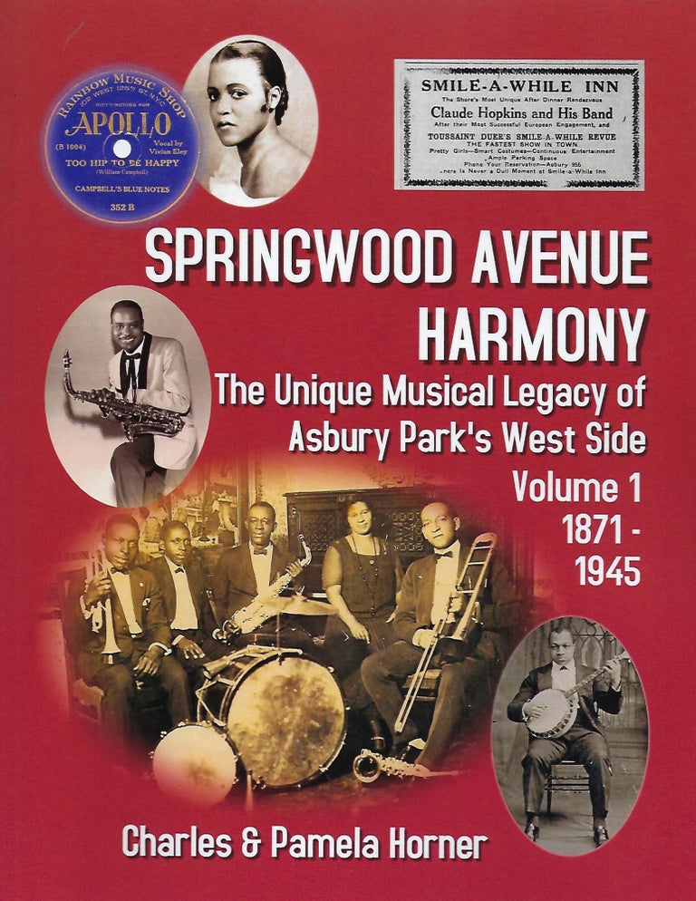 Item #56730 SPRINGWOOD AVENUE HARMONY: THE UNIQUE MUSICAL LEGACY OF ASBURY PARK'S WEST SIDE: VOLUME 1 [1871-1945]. Charles HORNER, Pamela.